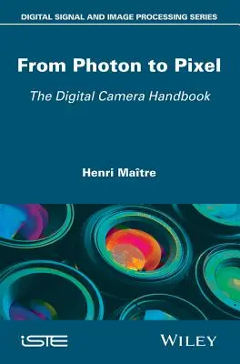 Del fotón al píxel: Manual de la cámara digital - From Photon to Pixel: The Digital Camera Handbook