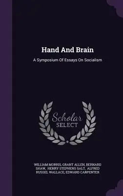 La mano y el cerebro: Un simposio de ensayos sobre el socialismo - Hand And Brain: A Symposium Of Essays On Socialism