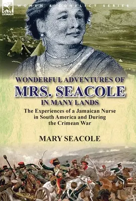 Wonderful Adventures of Mrs. Seacole in Many Lands: the Experiences of a Jamaican Nurse in South America and During the Crimean War (Las maravillosas aventuras de la Sra. Seacole en muchos países: las experiencias de una enfermera jamaicana en Sudamérica y durante la guerra de Crimea) - Wonderful Adventures of Mrs. Seacole in Many Lands: the Experiences of a Jamaican Nurse in South America and During the Crimean War