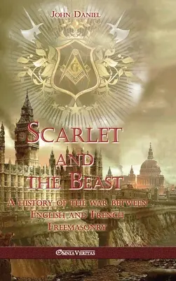 Scarlet and the Beast I: Historia de la guerra entre las masonerías inglesa y francesa - Scarlet and the Beast I: A history of the war between English and French Freemasonry