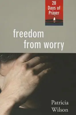 Liberarse de la preocupación: 28 días de oración - Freedom From Worry: 28 Days of Prayer