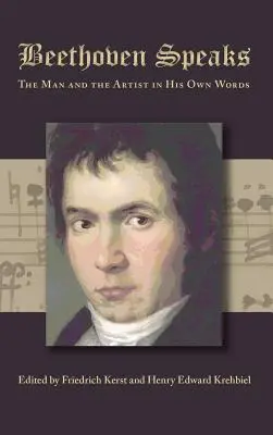 Beethoven habla: El hombre y el artista en sus propias palabras - Beethoven Speaks: The Man and the Artist in His Own Words