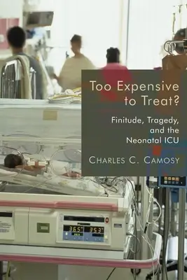 ¿Demasiado caro para tratarlo? Finitud, tragedia y la UCI neonatal - Too Expensive to Treat?: Finitude, Tragedy, and the Neonatal ICU