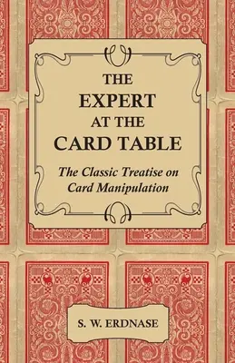 El Experto en la Mesa de Cartas - El Tratado Clásico sobre la Manipulación de Cartas - The Expert at the Card Table - The Classic Treatise on Card Manipulation