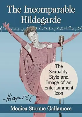 La incomparable Hildegarde: sexualidad, estilo e imagen de un icono del espectáculo - The Incomparable Hildegarde: The Sexuality, Style and Image of an Entertainment Icon