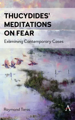 Meditaciones de Tucídides sobre el miedo: examen de casos contemporáneos - Thucydides' Meditations on Fear: Examining Contemporary Cases