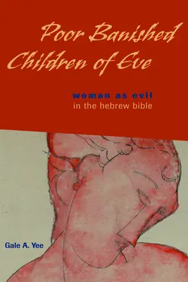 Pobres hijos desterrados de Eva: La mujer como mal en la Biblia hebrea - Poor Banished Children of Eve: Woman as Evil in the Hebrew Bible