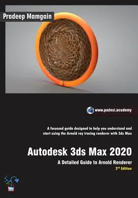 Autodesk 3ds Max 2020: Una guía detallada de Arnold Renderer, 2ª edición - Autodesk 3ds Max 2020: A Detailed Guide to Arnold Renderer, 2nd Edition