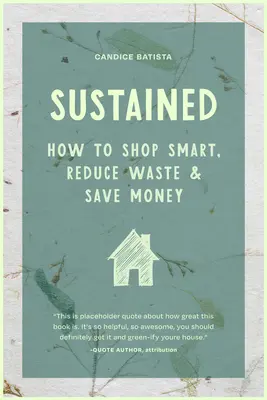 Sostenible: Cómo crear una casa sostenible mediante pequeños cambios, hábitos que ahorran dinero y soluciones naturales (el hogar ecológico) - Sustained: Creating a Sustainable House Through Small Changes, Money-Saving Habits, and Natural Solutions (the Eco-Friendly Home)