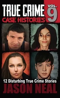 Historias de crímenes reales - Volumen 9: 12 retorcidas historias de asesinatos y engaños. - True Crime Case Histories - Volume 9: 12 Twisted True Crime Stories of Murder and Deception