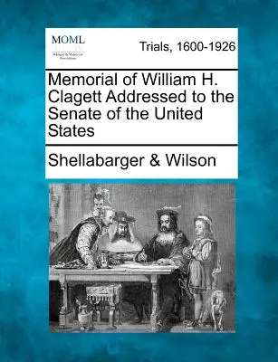 Memorial de William H. Clagett dirigido al Senado de los Estados Unidos - Memorial of William H. Clagett Addressed to the Senate of the United States