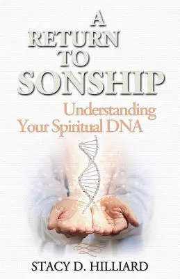 Retorno a la filiación: Comprender su ADN espiritual - A Return to Sonship: Understanding Your Spiritual DNA