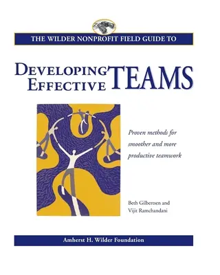 The Wilder Nonprofit Field Guide to Developing Effective Teams (La guía de campo Wilder para el desarrollo de equipos eficaces sin ánimo de lucro) - The Wilder Nonprofit Field Guide to Developing Effective Teams