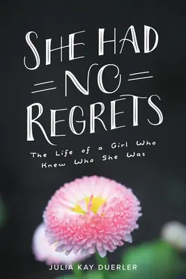 No se arrepentía de nada: La vida de una chica que sabía quién era - She Had No Regrets: The Life of a Girl Who Knew Who She Was