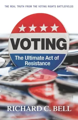 Votar: El último acto de resistencia: La verdad real desde los campos de batalla del derecho al voto - Voting: The Ultimate Act of Resistance: The Real Truth from the Voting Rights Battlefields