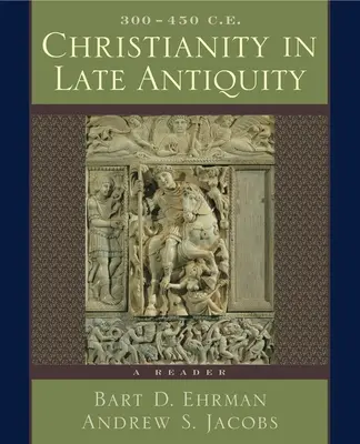 El cristianismo en la Antigüedad tardía, 300-450 d.C.: libro de lectura - Christianity in Late Antiquity, 300-450 C.E.: A Reader