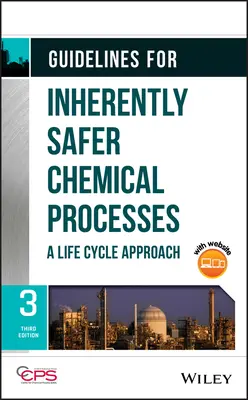 Directrices para procesos químicos intrínsecamente más seguros: Un enfoque basado en el ciclo de vida - Guidelines for Inherently Safer Chemical Processes: A Life Cycle Approach