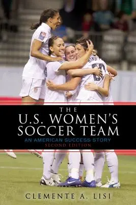 La selección femenina de fútbol de Estados Unidos: Una historia de éxito estadounidense - The U.S. Women's Soccer Team: An American Success Story