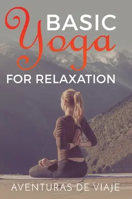 Yoga básico para la relajación: Yoga Terapéutico para el Alivio del Estrés y la Relajación - Basic Yoga for Relaxation: Yoga Therapy for Stress Relief and Relaxation