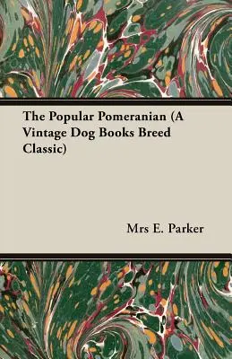 El Pomerania Popular (Un Clásico de la Raza de Vintage Dog Books) - The Popular Pomeranian (A Vintage Dog Books Breed Classic)