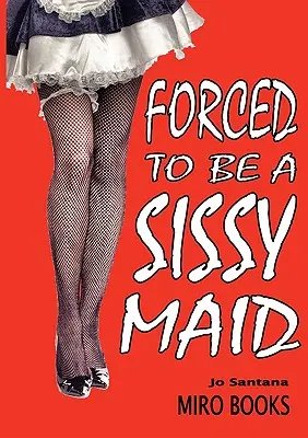 Forzada a ser una sirvienta afeminada - Forced to Be a Sissy Maid