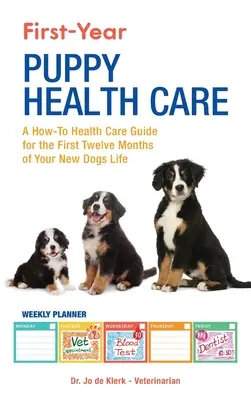 Cuidado de la salud del cachorro durante el primer año: Guía práctica para el cuidado de la salud durante los primeros doce meses de vida de su nuevo perro - First-Year Puppy Health Care: A How-To Health Care Guide to for the First Twelve Months of Your New Dogs Life