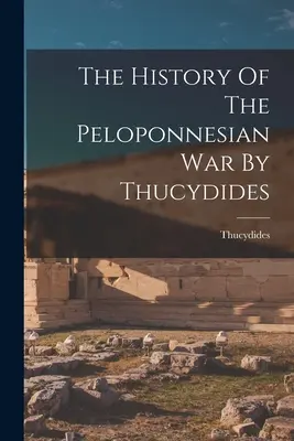 Historia de la guerra del Peloponeso por Tucídides - The History Of The Peloponnesian War By Thucydides