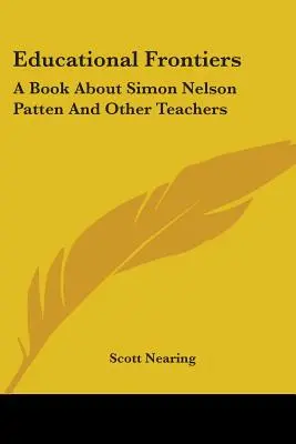 Fronteras de la educación: Un libro sobre Simon Nelson Patten y otros profesores - Educational Frontiers: A Book about Simon Nelson Patten and Other Teachers