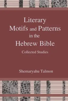 Motivos y patrones literarios en la Biblia hebrea: Ensayos reunidos - Literary Motifs and Patterns in the Hebrew Bible: Collected Essays