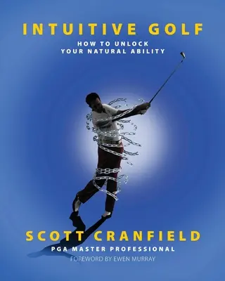 Golf intuitivo: cómo liberar su habilidad natural - Intuitive Golf: How to Unlock Your Natural Ability