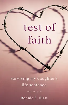 Prueba de fe: Sobrevivir a la cadena perpetua de mi hija - Test of Faith: Surviving My Daughter's Life Sentence
