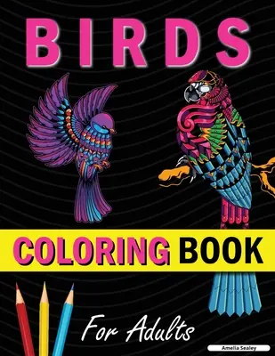 Libro de colorear para adultos Amazing Birds: Libro para colorear de hermosos pájaros para relajarse y aliviar el estrés - Amazing Birds Adult Coloring Book: Beautiful Birds Coloring Book for Relaxation and Stress Relief