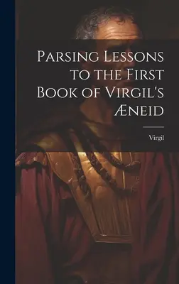 Lecciones de análisis sintáctico del primer libro de la Eneida de Virgilio - Parsing Lessons to the First Book of Virgil's neid