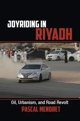 Viajando por Riad: Petróleo, urbanismo y revueltas en las carreteras - Joyriding in Riyadh: Oil, Urbanism, and Road Revolt