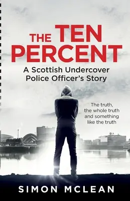 El diez por ciento: La historia de un policía encubierto escocés - The Ten Percent: A Scottish Undercover Police Officer's Story