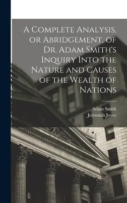 Un análisis completo, o resumen, de la investigación del Dr. Adam Smith sobre la naturaleza y las causas de la riqueza de las naciones. - A Complete Analysis, or Abridgement, of Dr. Adam Smith's Inquiry Into the Nature and Causes of the Wealth of Nations