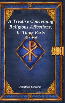 Tratado sobre los afectos religiosos, en tres partes revisado - A Treatise Concerning Religious Affections, In Three Parts Revised