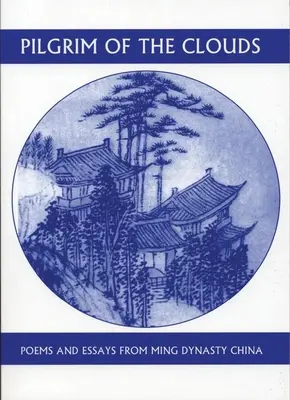 Peregrino de las nubes: Poemas y ensayos de la China de la dinastía Ming - Pilgrim of the Clouds: Poems and Essays from Ming Dynasty China