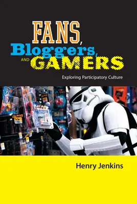 Fans, blogueros y jugadores: Exploración de la cultura participativa - Fans, Bloggers, and Gamers: Exploring Participatory Culture