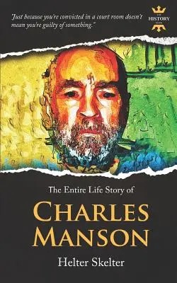 Charles Manson: Helter Skelter. Toda una vida - Charles Manson: Helter Skelter. The Entire Life Story