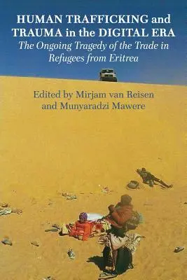 Trata de seres humanos y trauma en la era digital: La tragedia continua del tráfico de refugiados de Eritrea - Human Trafficking and Trauma in the Digital Era: The Ongoing Tragedy of the Trade in Refugees from Eritrea