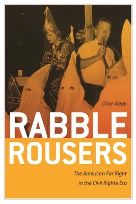 Rabble Rousers: La extrema derecha estadounidense en la era de los derechos civiles - Rabble Rousers: The American Far Right in the Civil Rights Era