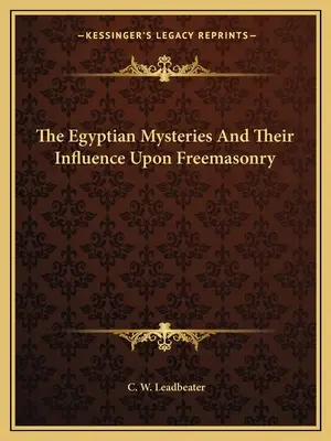 Los misterios egipcios y su influencia en la masonería - The Egyptian Mysteries And Their Influence Upon Freemasonry