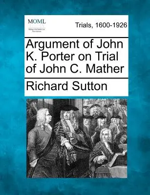 Alegato de John K. Porter en el juicio de John C. Mather - Argument of John K. Porter on Trial of John C. Mather