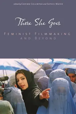 Ahí va: El cine feminista y más allá - There She Goes: Feminist Filmmaking and Beyond