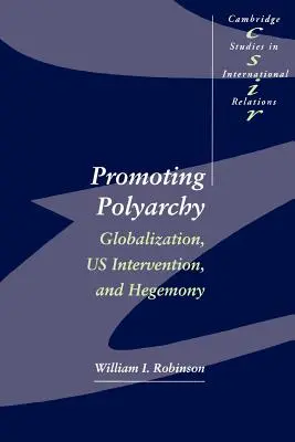 Promoviendo la poliarquía: Globalización, intervención estadounidense y hegemonía - Promoting Polyarchy: Globalization, US Intervention, and Hegemony