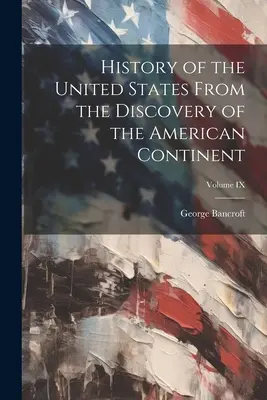 Historia de los Estados Unidos Desde el Descubrimiento del Continente Americano; Tomo IX - History of the United States From the Discovery of the American Continent; Volume IX