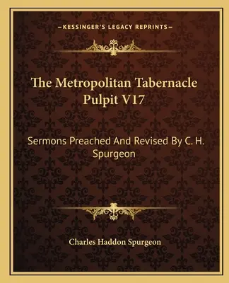 The Metropolitan Tabernacle Pulpit V17: Sermones predicados y revisados por C. H. Spurgeon - The Metropolitan Tabernacle Pulpit V17: Sermons Preached and Revised by C. H. Spurgeon