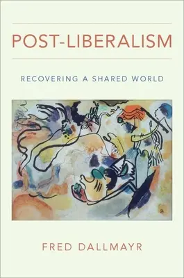 El posliberalismo: Recuperar un mundo compartido - Post-Liberalism: Recovering a Shared World