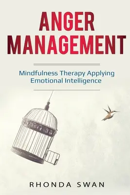 Control de la ira: Una guía sencilla para dominar tus emociones: Terapia Mindfulness Aplicando la Inteligencia Emocional - Anger Management: A Simple Guide to Master Your Emotions: Mindfulness Therapy Applying Emotional Intelligence